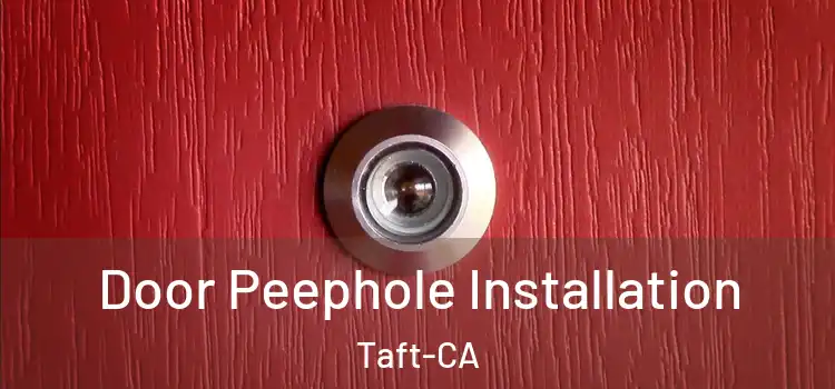  Door Peephole Installation Taft-CA
