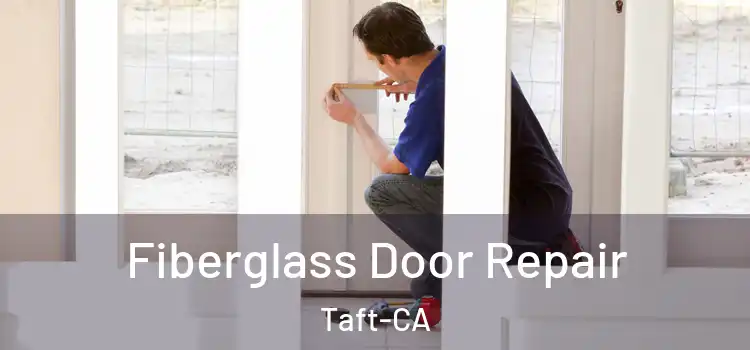 Fiberglass Door Repair Taft-CA